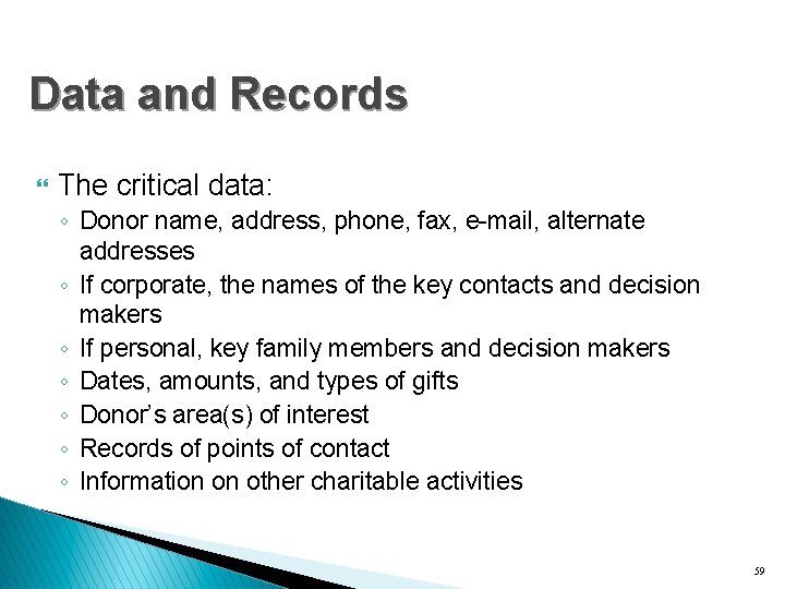 Data and Records } The critical data: ◦ Donor name, address, phone, fax, e-mail,