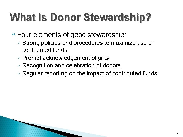 What Is Donor Stewardship? } Four elements of good stewardship: ◦ Strong policies and