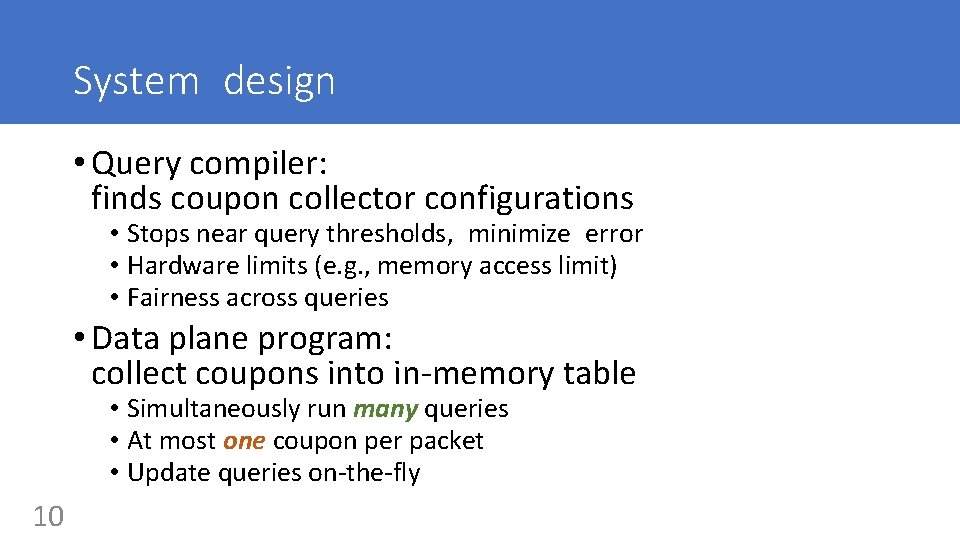 System design • Query compiler: finds coupon collector configurations • Stops near query thresholds,