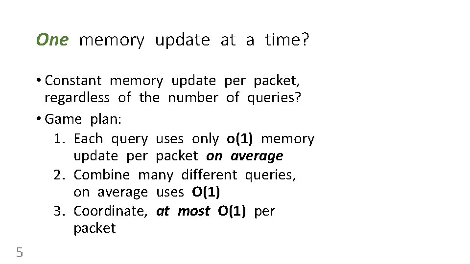 One memory update at a time? • Constant memory update per packet, regardless of
