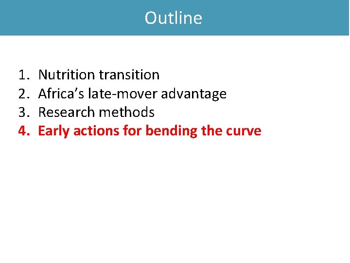 Outline 1. 2. 3. 4. Nutrition transition Africa’s late-mover advantage Research methods Early actions