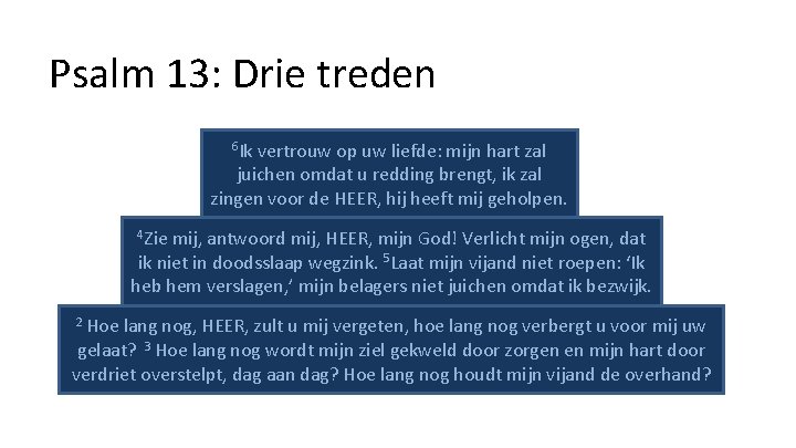 Psalm 13: Drie treden 6 Ik vertrouw op uw liefde: mijn hart zal juichen