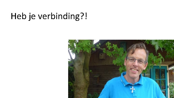 Heb je verbinding? ! 