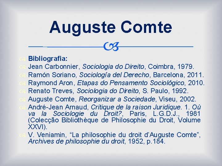 Auguste Comte Bibliografia: Jean Carbonnier, Sociologia do Direito, Coimbra, 1979. Ramón Soriano, Sociología del