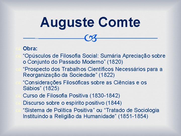 Auguste Comte Obra: “Opúsculos de Filosofia Social: Sumária Apreciação sobre o Conjunto do Passado