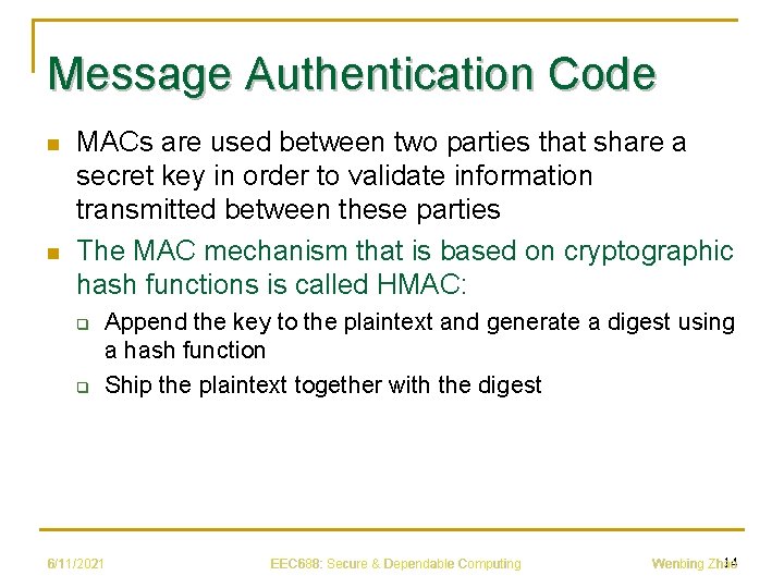 Message Authentication Code n n MACs are used between two parties that share a