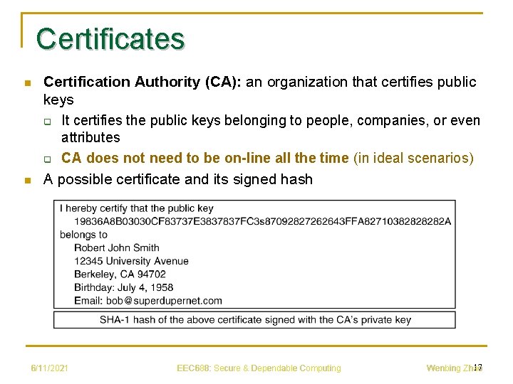 Certificates n n Certification Authority (CA): an organization that certifies public keys q It