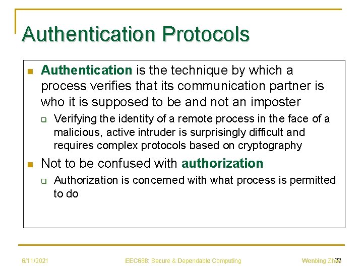 Authentication Protocols n Authentication is the technique by which a process verifies that its