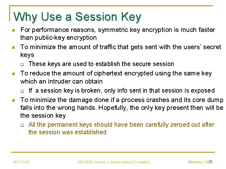 Why Use a Session Key n n For performance reasons, symmetric key encryption is