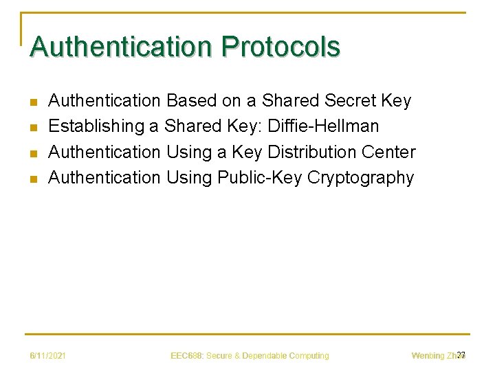 Authentication Protocols n n Authentication Based on a Shared Secret Key Establishing a Shared