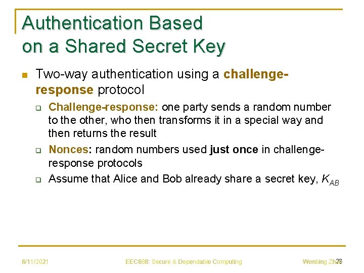 Authentication Based on a Shared Secret Key n Two-way authentication using a challengeresponse protocol