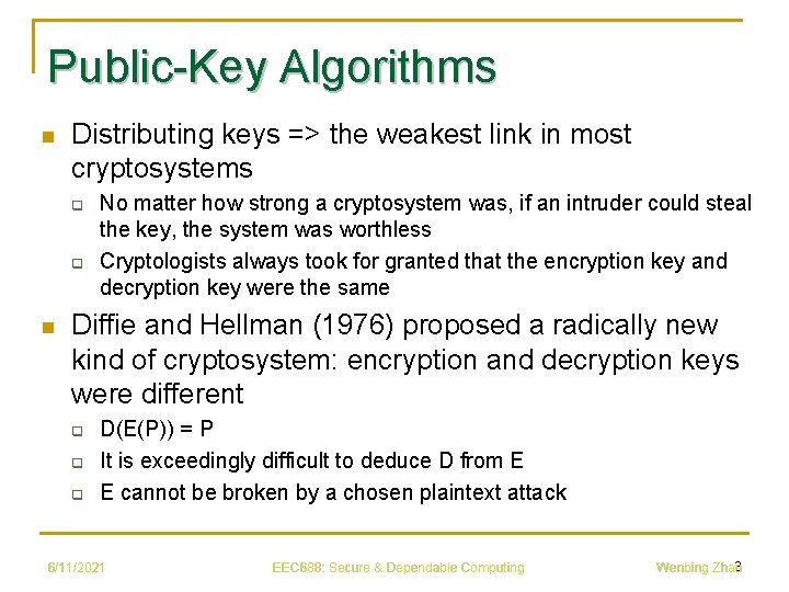 Public-Key Algorithms n Distributing keys => the weakest link in most cryptosystems q q