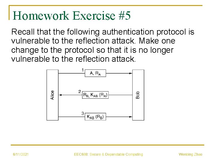 Homework Exercise #5 Recall that the following authentication protocol is vulnerable to the reflection