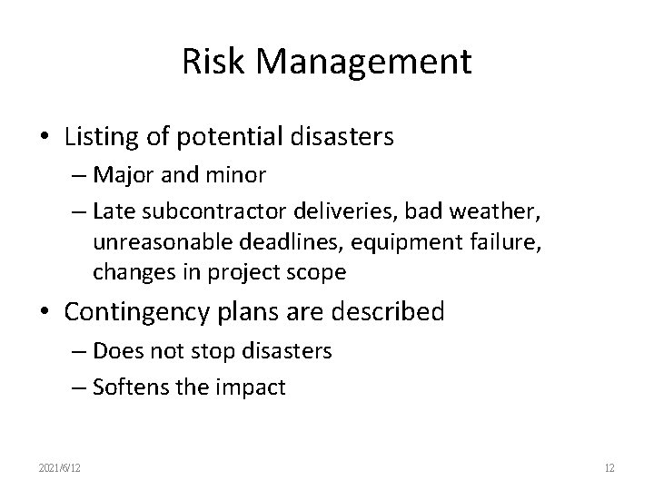 Risk Management • Listing of potential disasters – Major and minor – Late subcontractor