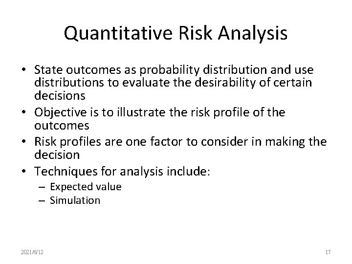 Quantitative Risk Analysis • State outcomes as probability distribution and use distributions to evaluate