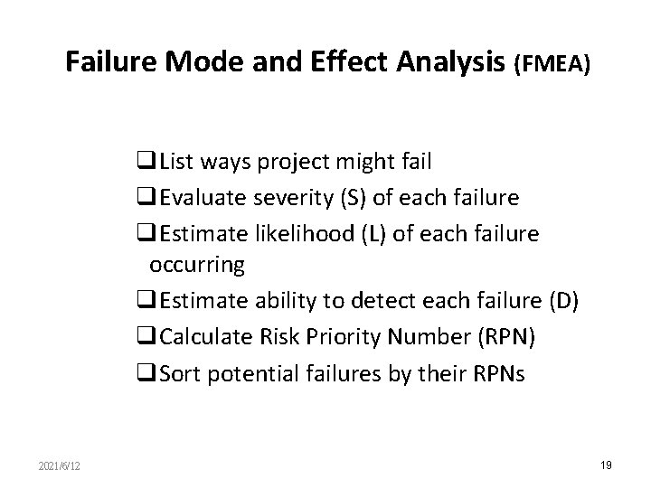 Failure Mode and Effect Analysis (FMEA) q. List ways project might fail q. Evaluate
