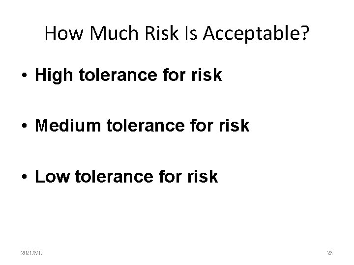 How Much Risk Is Acceptable? • High tolerance for risk • Medium tolerance for