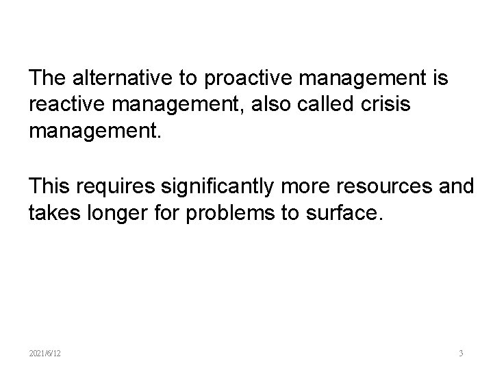 The alternative to proactive management is reactive management, also called crisis management. This requires