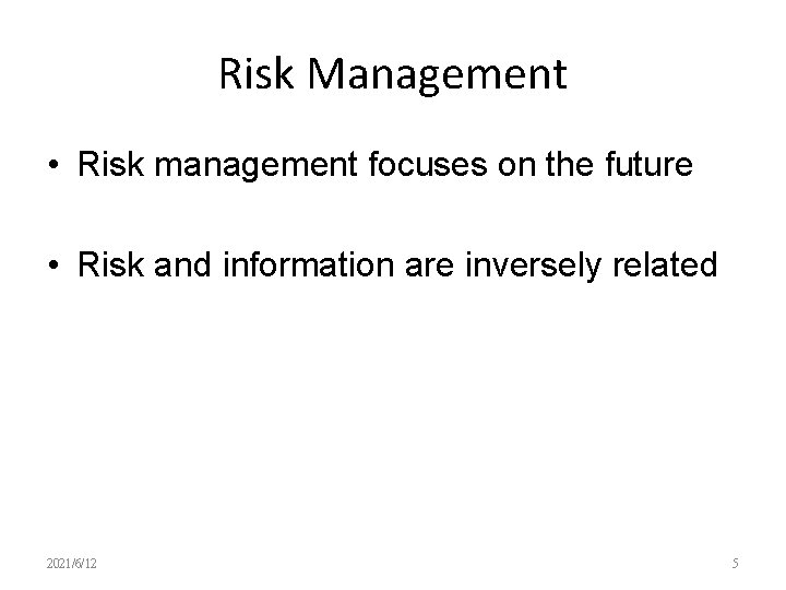 Risk Management • Risk management focuses on the future • Risk and information are