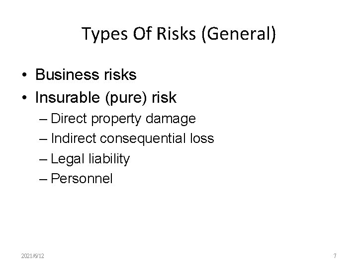 Types Of Risks (General) • Business risks • Insurable (pure) risk – Direct property