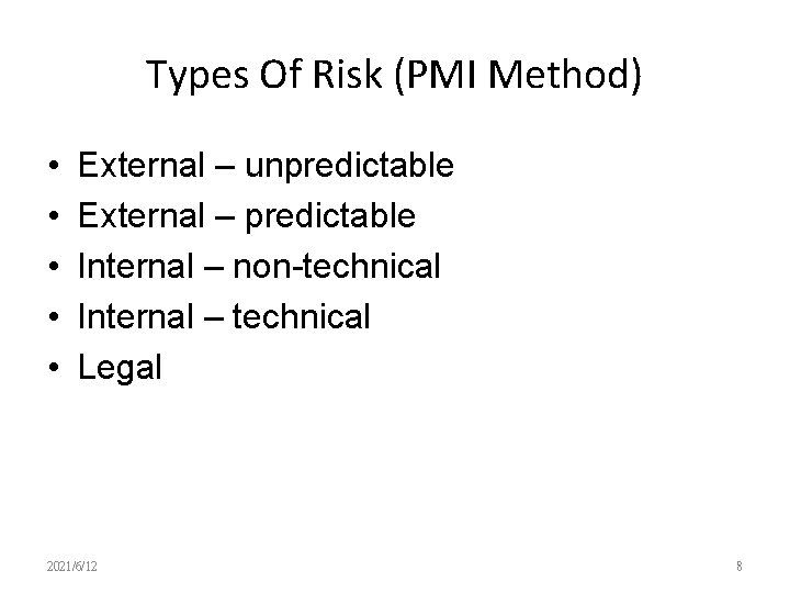 Types Of Risk (PMI Method) • • • External – unpredictable External – predictable
