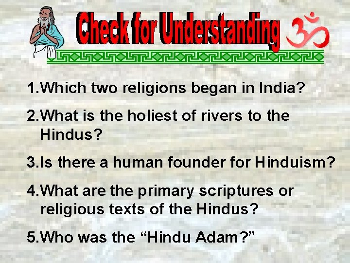 1. Which two religions began in India? 2. What is the holiest of rivers