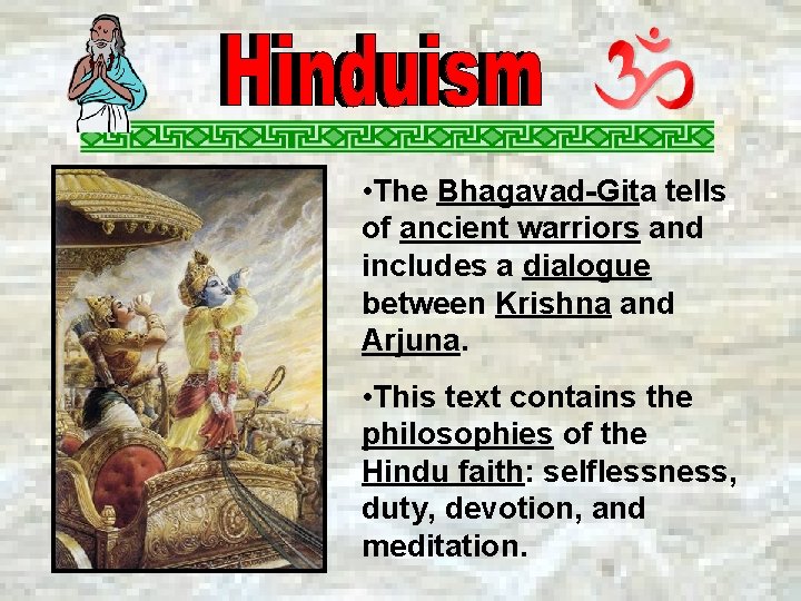  • The Bhagavad-Gita tells of ancient warriors and includes a dialogue between Krishna