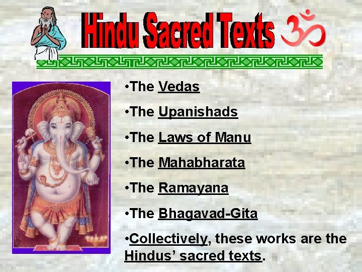  • The Vedas • The Upanishads • The Laws of Manu • The