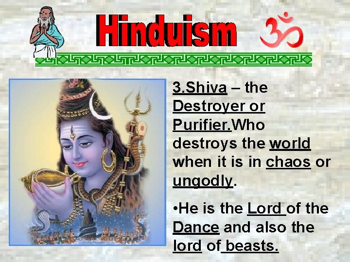 3. Shiva – the Destroyer or Purifier. Who destroys the world when it is