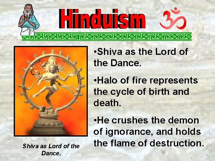  • Shiva as the Lord of the Dance. • Halo of fire represents