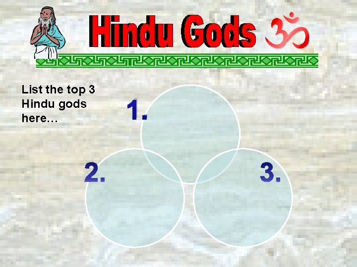 List the top 3 Hindu gods here… 1. 