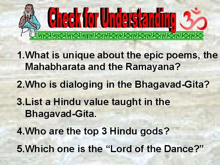 1. What is unique about the epic poems, the Mahabharata and the Ramayana? 2.