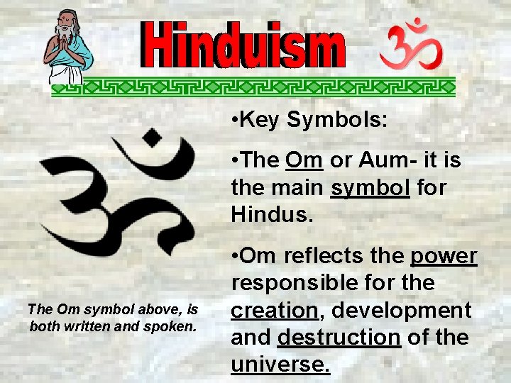  • Key Symbols: • The Om or Aum- it is the main symbol