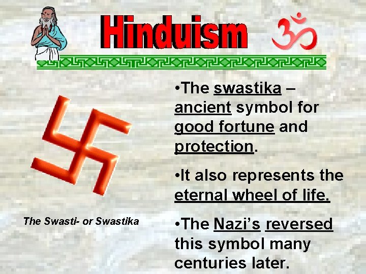  • The swastika – ancient symbol for good fortune and protection. • It