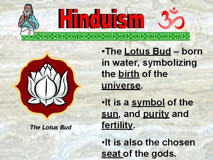  • The Lotus Bud – born in water, symbolizing the birth of the