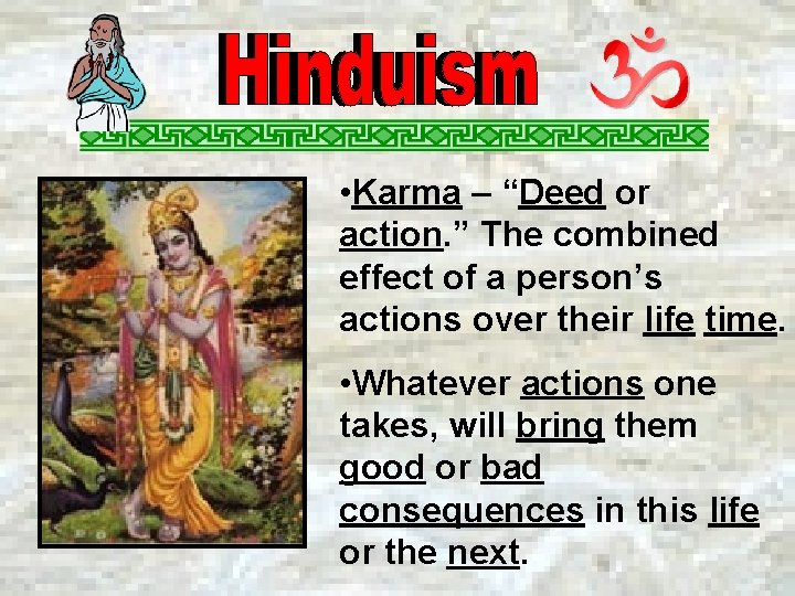  • Karma – “Deed or action. ” The combined effect of a person’s