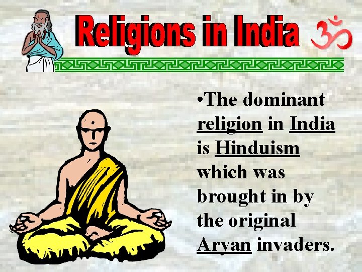  • The dominant religion in India is Hinduism which was brought in by