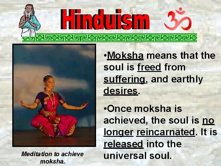  • Moksha means that the soul is freed from suffering, and earthly desires.