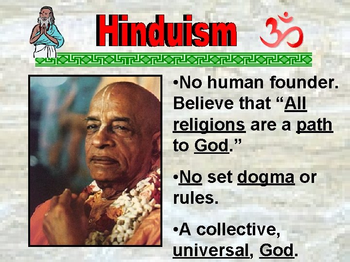  • No human founder. Believe that “All religions are a path to God.