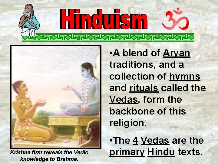  • A blend of Aryan traditions, and a collection of hymns and rituals