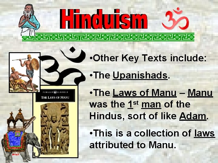  • Other Key Texts include: • The Upanishads. • The Laws of Manu