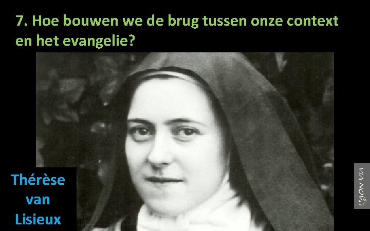 7. Hoe bouwen we de brug tussen onze context en het evangelie? Thérèse van