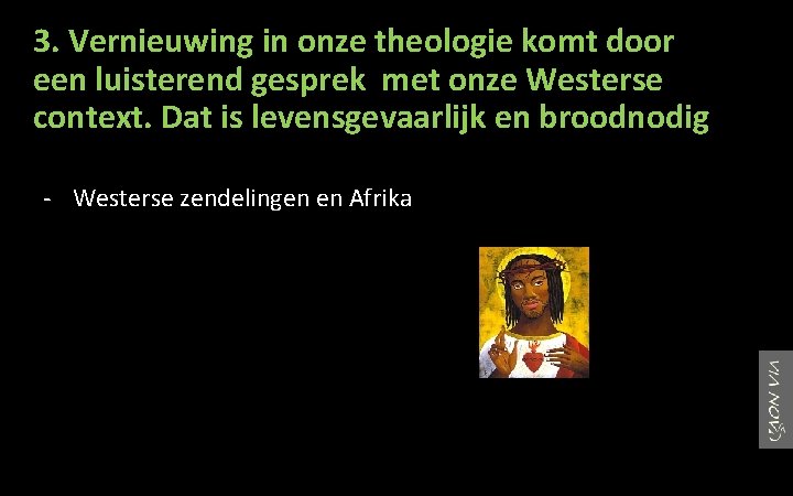 3. Vernieuwing in onze theologie komt door een luisterend gesprek met onze Westerse context.