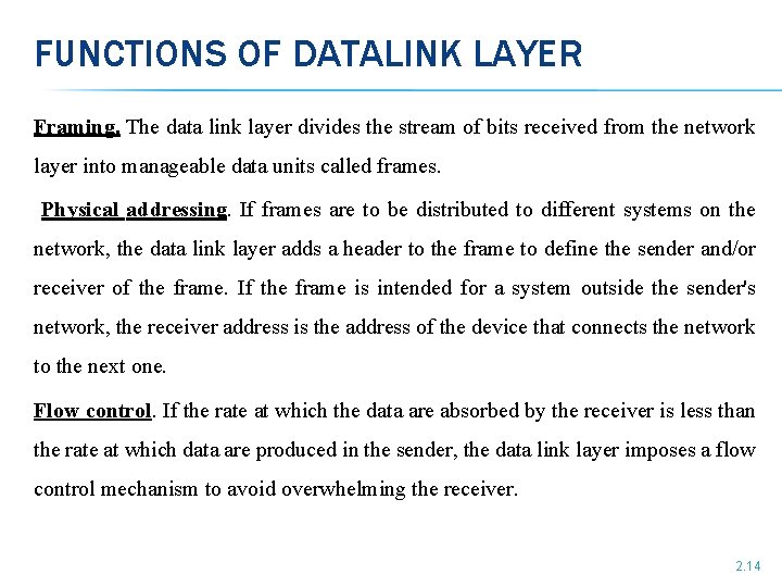 FUNCTIONS OF DATALINK LAYER Framing. The data link layer divides the stream of bits