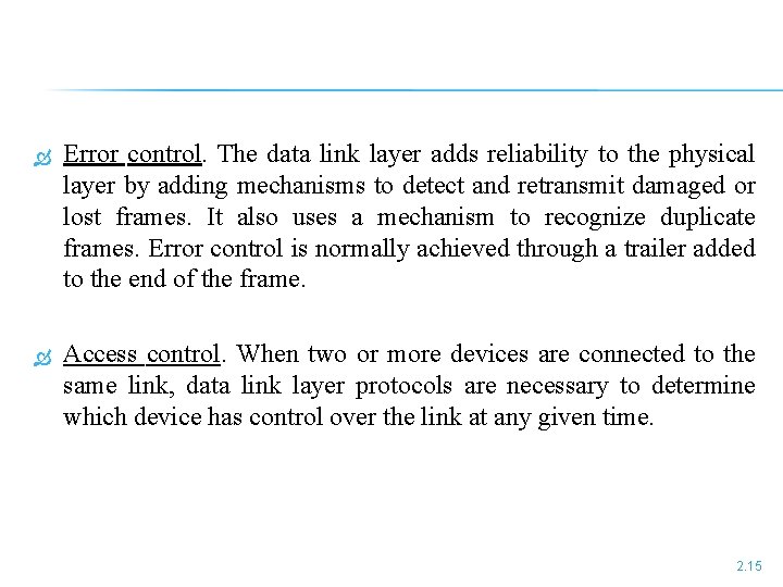  Error control. The data link layer adds reliability to the physical layer by