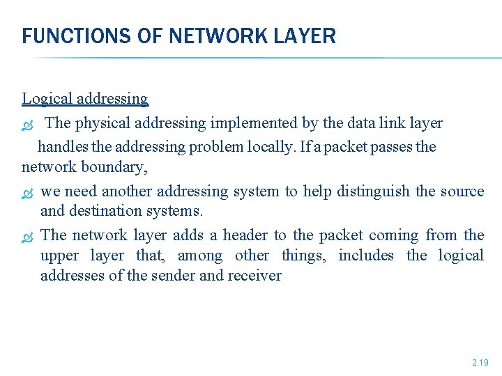 FUNCTIONS OF NETWORK LAYER Logical addressing The physical addressing implemented by the data link