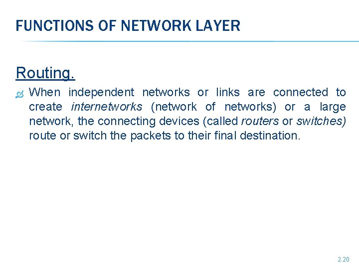 FUNCTIONS OF NETWORK LAYER Routing. When independent networks or links are connected to create