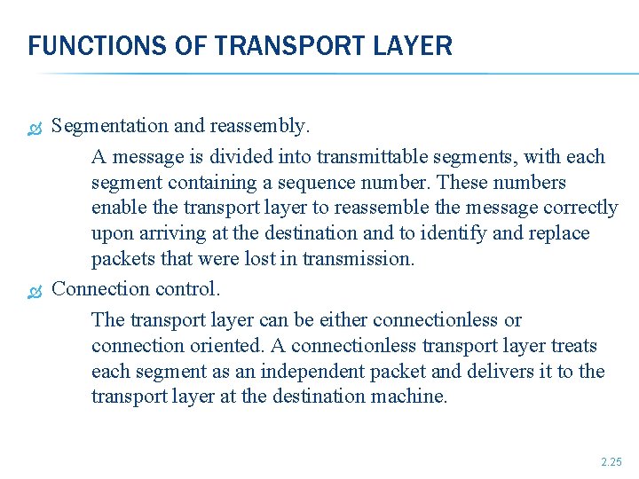 FUNCTIONS OF TRANSPORT LAYER Segmentation and reassembly. A message is divided into transmittable segments,