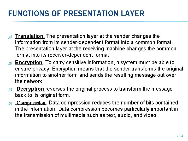 FUNCTIONS OF PRESENTATION LAYER Translation. The presentation layer at the sender changes the information