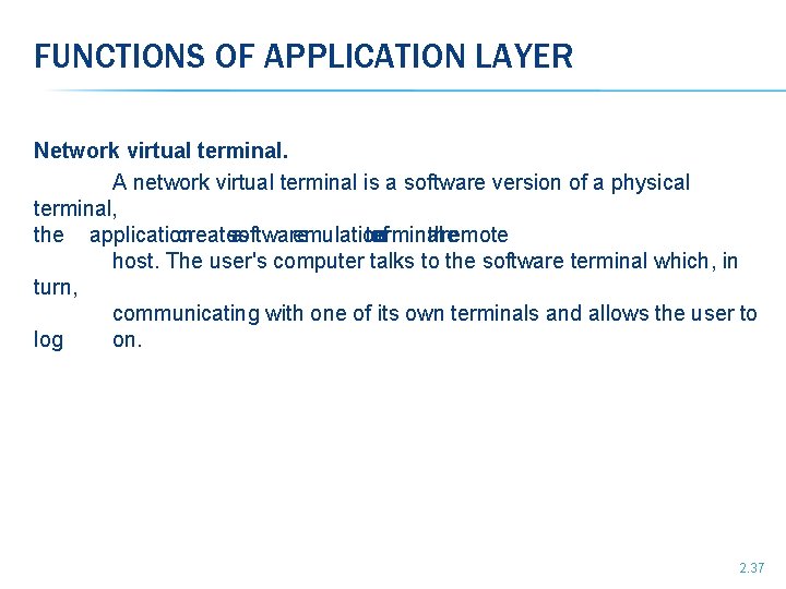 FUNCTIONS OF APPLICATION LAYER Network virtual terminal. A network virtual terminal is a software